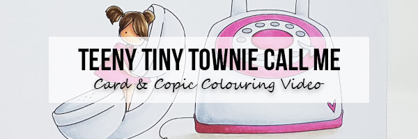 Marker Geek Teeny Tiny Townie Call Me Card & Copic Colouring Video